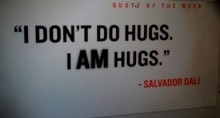 I don't do hugs I am hugs -Salvador Dali.jpg